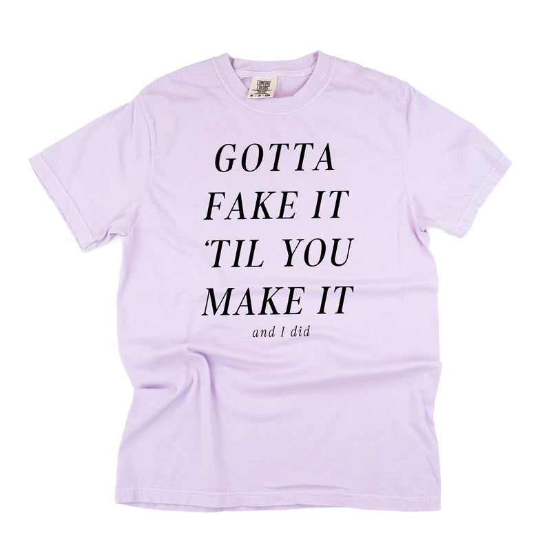 Gotta Fake It 'Till You Make It - Comfort Colors Tee