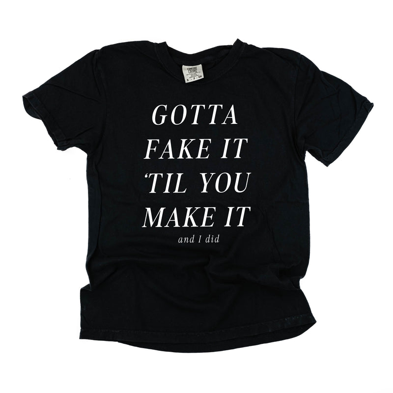 Gotta Fake It 'Till You Make It - Comfort Colors Tee