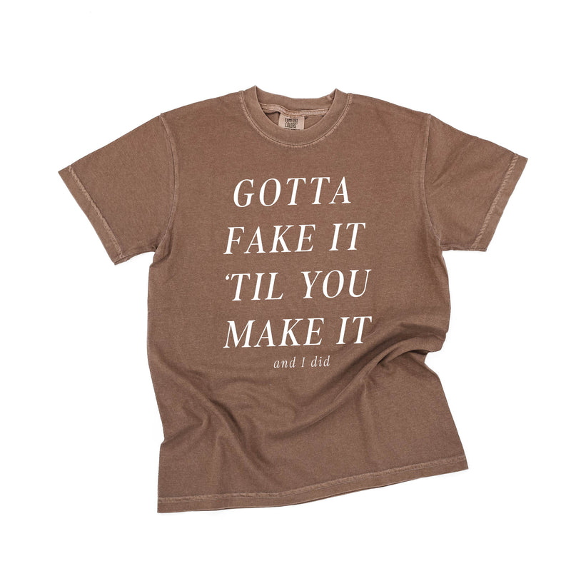 Gotta Fake It 'Till You Make It - Comfort Colors Tee