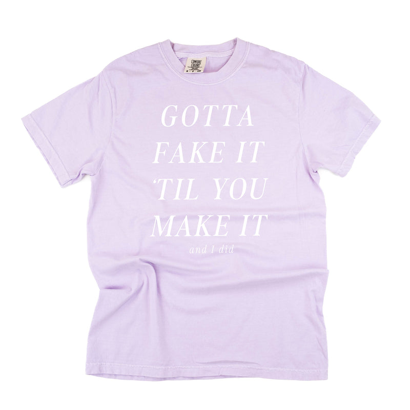 Gotta Fake It 'Till You Make It - Comfort Colors Tee
