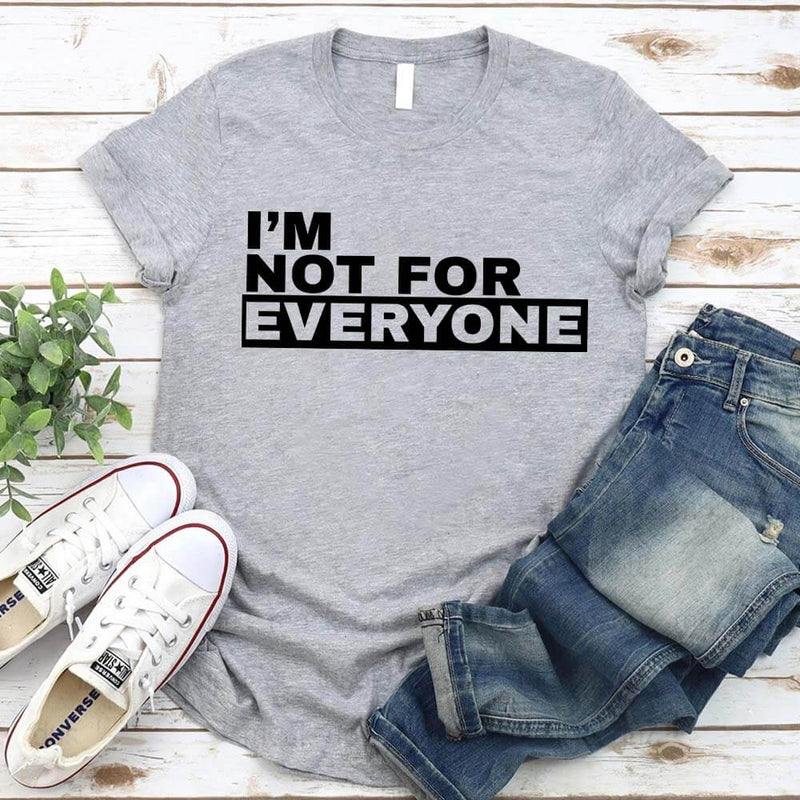 I'm Not For Everyone T-Shirt – Funny Unisex Graphic Tee