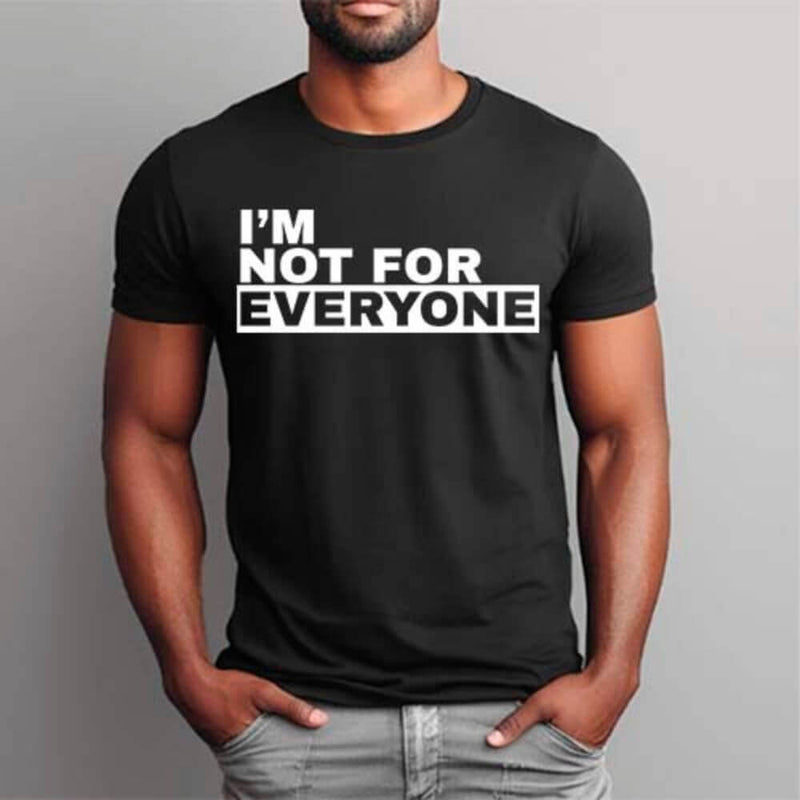 I'm Not For Everyone T-Shirt – Funny Unisex Graphic Tee