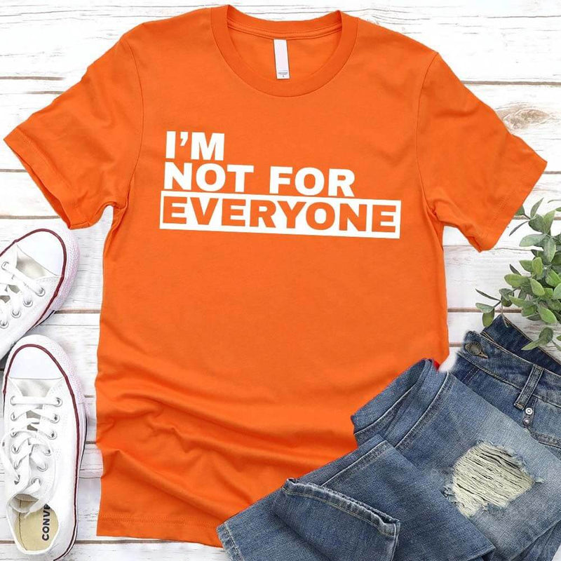 I'm Not For Everyone T-Shirt – Funny Unisex Graphic Tee