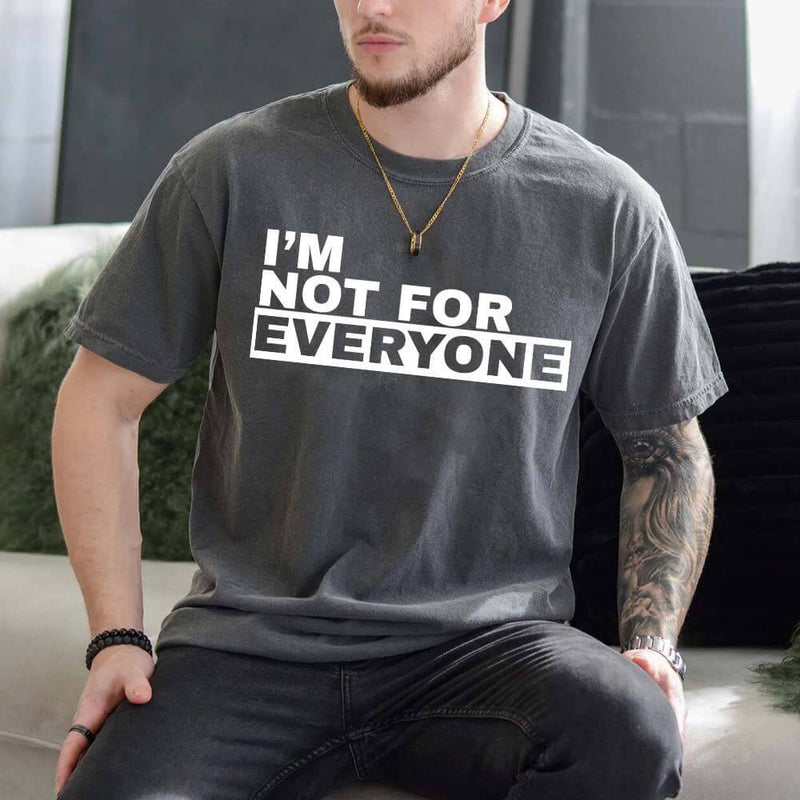 I'm Not For Everyone T-Shirt – Funny Unisex Graphic Tee