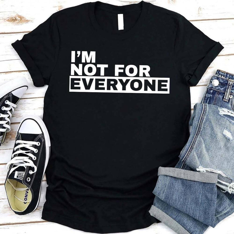 I'm Not For Everyone T-Shirt – Funny Unisex Graphic Tee