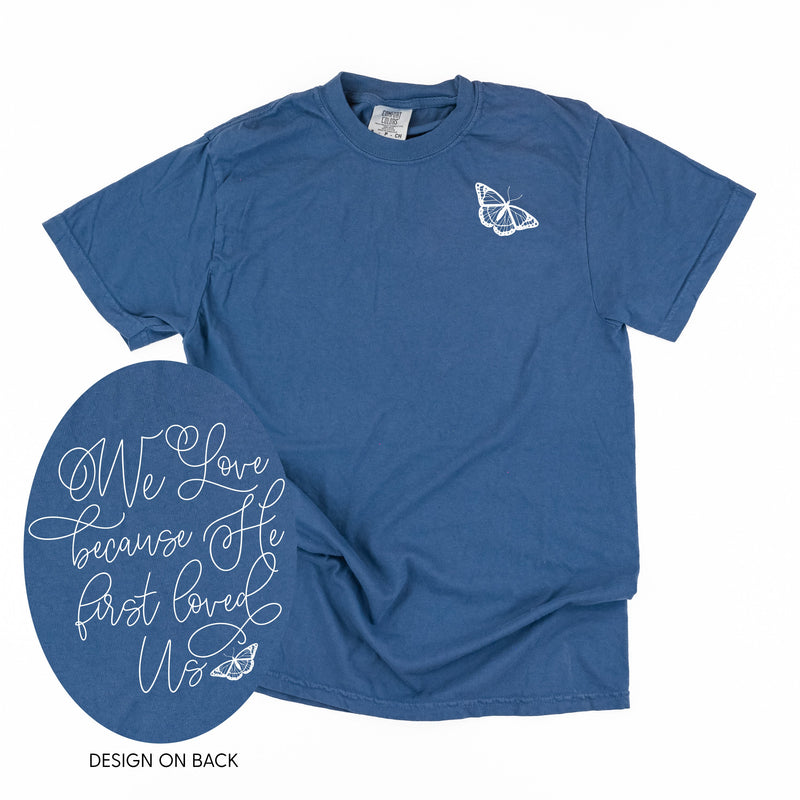 We Love Because He First Loved Us (pf & b) - Comfort Colors Tee