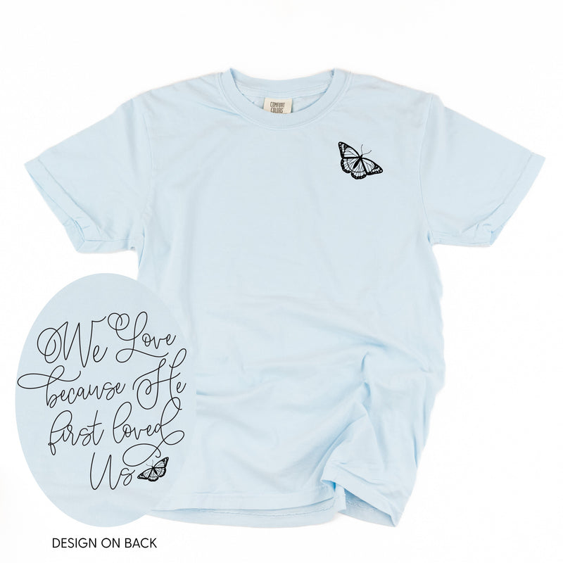 We Love Because He First Loved Us (pf & b) - Comfort Colors Tee