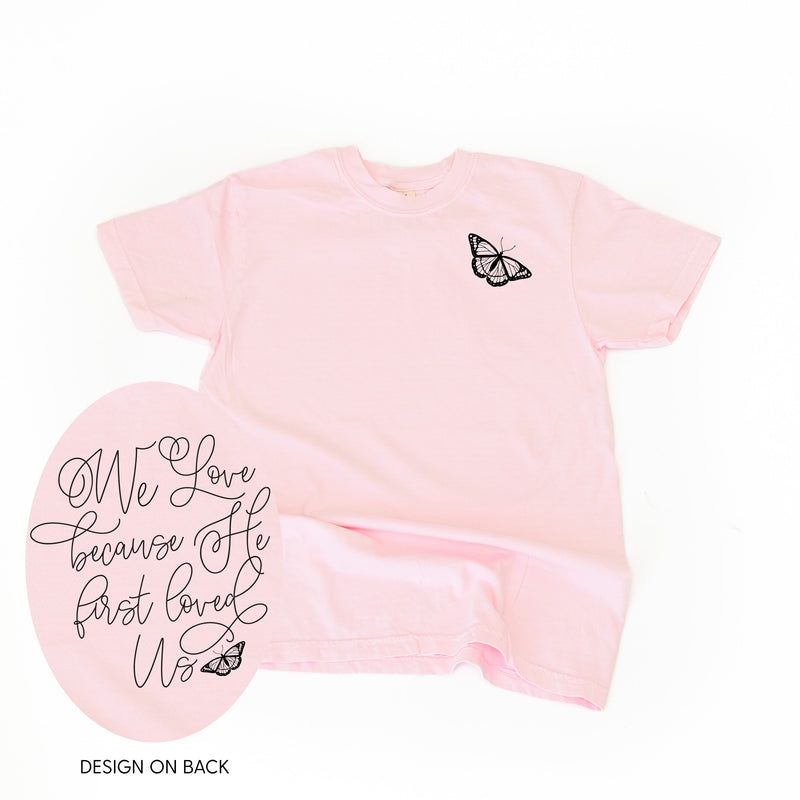 We Love Because He First Loved Us (pf & b) - Comfort Colors Tee