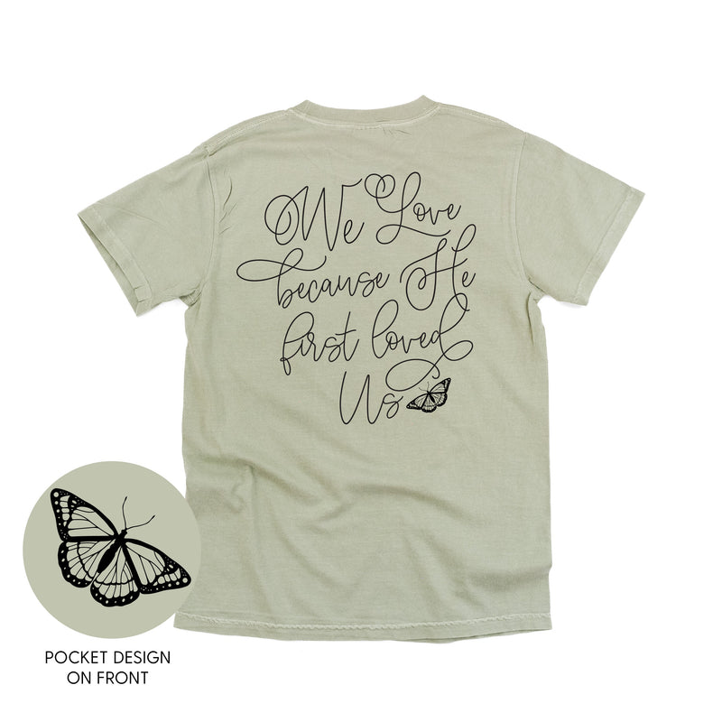 We Love Because He First Loved Us (pf & b) - Comfort Colors Tee