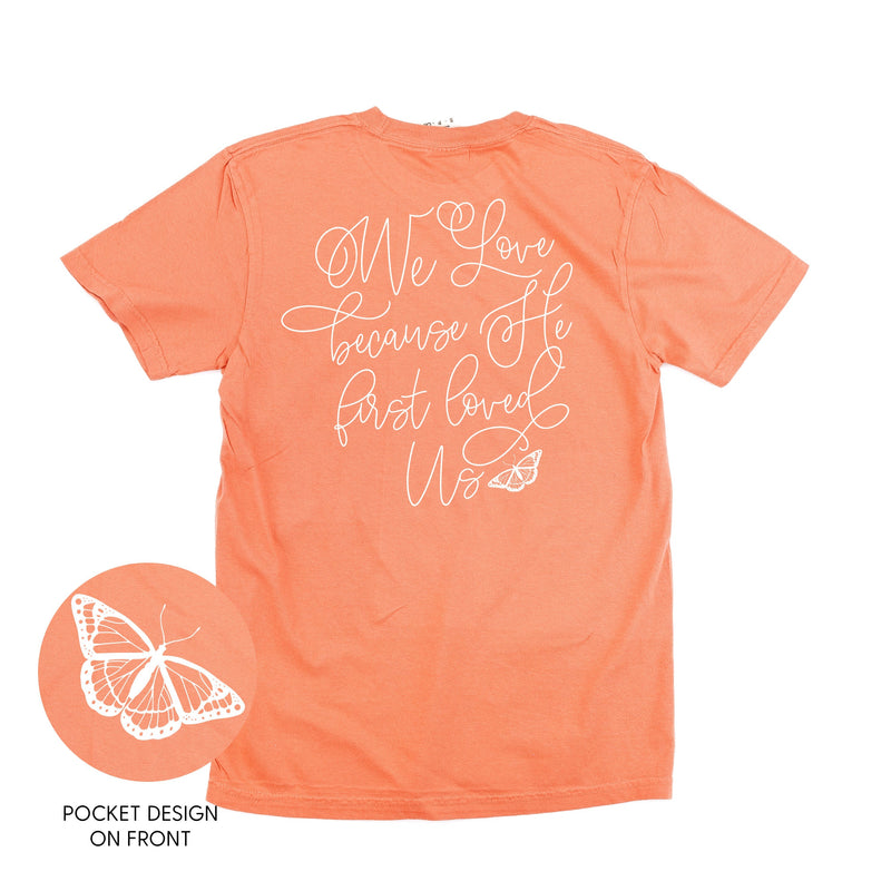 We Love Because He First Loved Us (pf & b) - Comfort Colors Tee