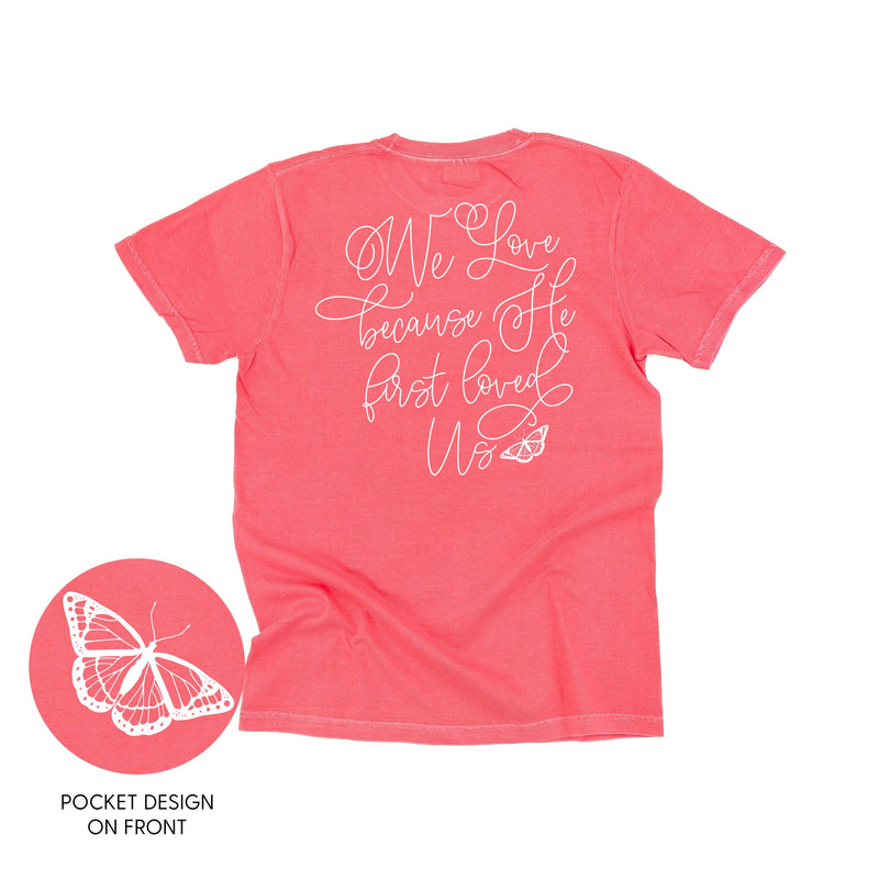 We Love Because He First Loved Us (pf & b) - Comfort Colors Tee